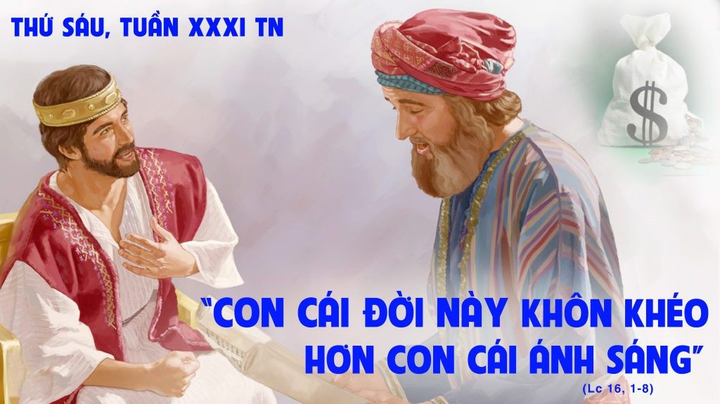 Thứ Sáu tuần XXXI Thường niên: “Hãy dùng Tiền Của bất chính mà tạo lấy bạn bè...
