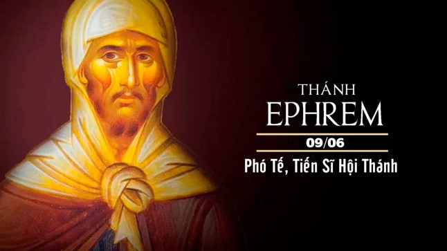 Ngày 09/6: Thánh Ephrem, Phó tế, Tiến sĩ Hội thánh (308-373)