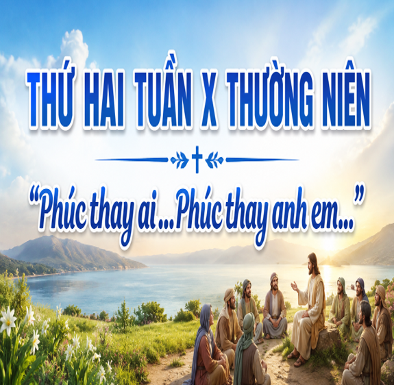 Thứ Hai tuần X Thường niên: “Phúc thay ai…Phúc thay anh em…”