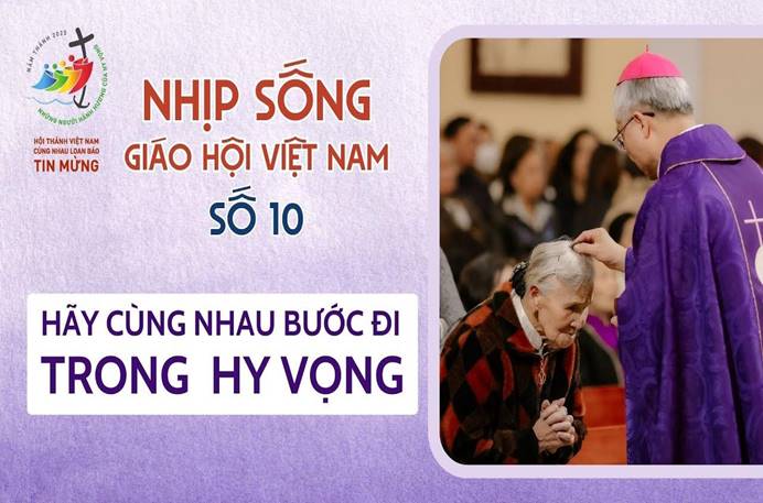 Nhịp sống Giáo hội Việt Nam số 10 (03/3 - 10/3/2025): Hãy cùng nhau bước đi trong hy vọng