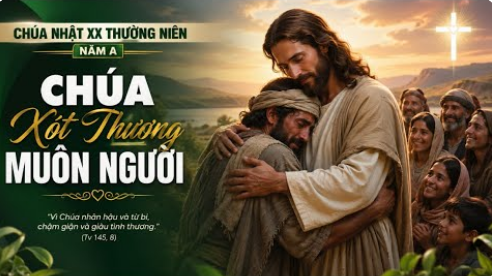 Suy niệm Lời Chúa, Chúa Nhật XX Thường niên, năm A: Chúa xót thương muôn người