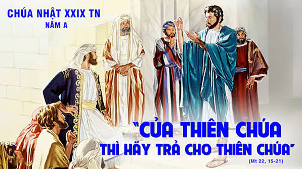 Chúa Nhật XXIX Tn, năm A: Của Xêda, trả về Xêda; của Thiên Chúa, trả về Thiên Chúa