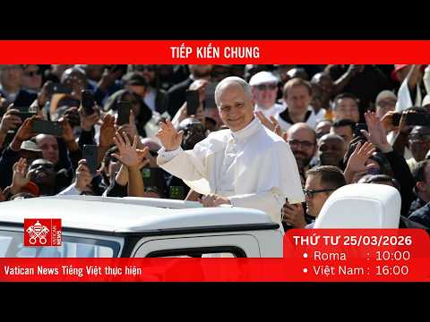 [Trực tiếp] Buổi Tiếp kiến chung hằng tuần của Đức Thánh Cha (Thứ Tư 25/03/2026)
