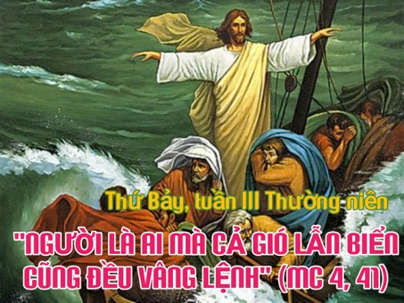 Thứ Bảy tuần III Thường niên: “Vậy người này là ai, mà cả đến gió và biển cũng tuân lệnh?”