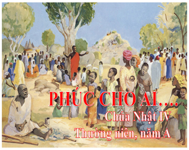 Chúa Nhật IV Thường niên, năm A: Phúc thay ai…phúc thay anh em…