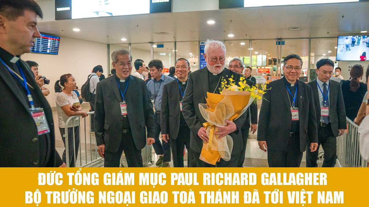 Đức Tổng Giám mục Paul Richard Gallagher, Bộ trưởng Ngoại giao Toà Thánh đã tới Việt Nam
