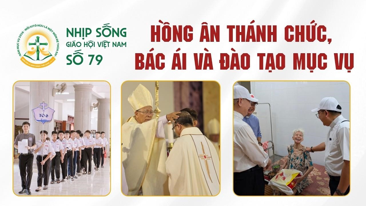 Hồng ân Thánh chức, Bác ái và Đào tạo Mục vụ: Nhịp sống Giáo hội Việt Nam số 79 (16/5/2026 - 22/6/2026)