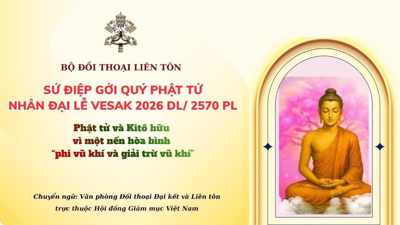 Sứ điệp gửi quý Phật tử nhân dịp Đại lễ Vesak 2026: Phật tử và Kitô hữu vì một nền hòa bình “phi vũ khí và giải trừ vũ khí”
