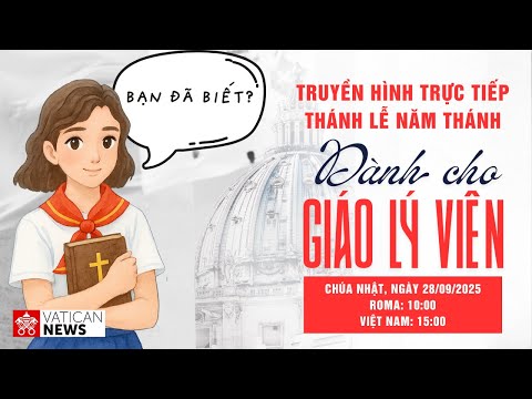 Truyền hình trực tiếp Thánh Lễ Năm Thánh của Giáo lý viên (Chúa Nhật 28/9)