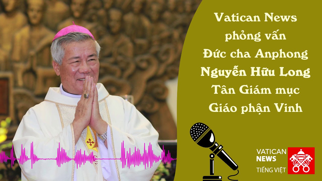 Phỏng vấn ĐC Anphong Nguyễn Hữu Long, tân giám mục GP Vinh