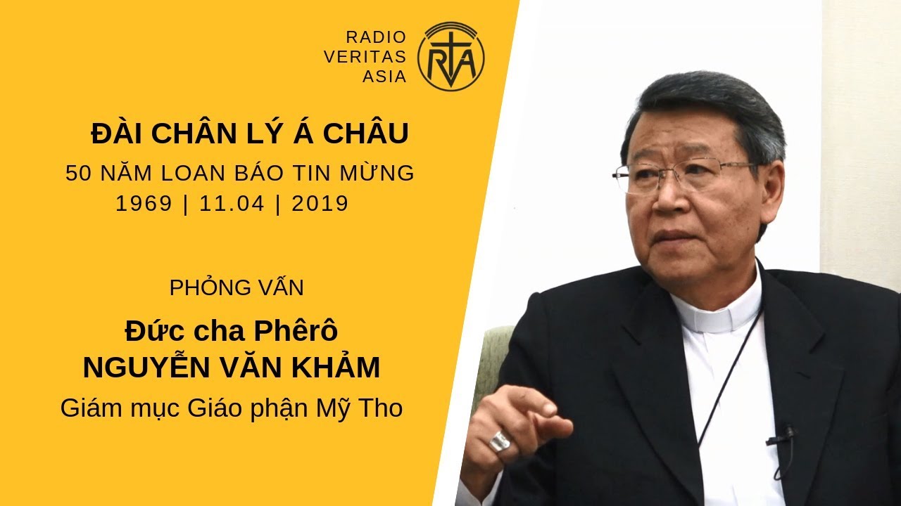 Phỏng vấn Đức cha Phêrô Nguyễn Văn Khảm nhân dịp Đài Chân lý Á châu (RVA) kỷ niệm 50 năm loan báo Tin Mừng
